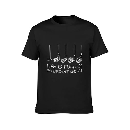 'Life is Full Of Important Choices' Golf T-Shirt
